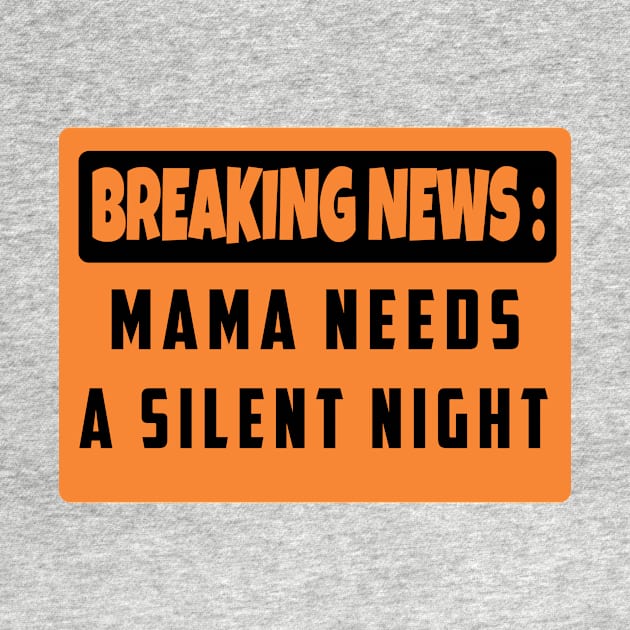 BREAKING NEWS: Mama Needs A Silent Night, Funny Gift for Hard Working MOMS by For_Us